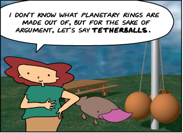 Bridget: I don't know what planetary rings are made out of, but for the sake of argument, let's say tetherballs.